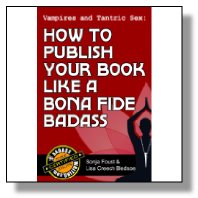 Vampires and Tantric Sex: How to Publish Your Book Like a Bona Fide Badass (Badass Writing 3)