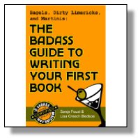 Bagels, Dirty Limericks, and Martinis: The Badass Guide to Writing Your First Book (Badass Writing 1)